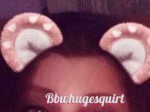 Bbwhugesquirt