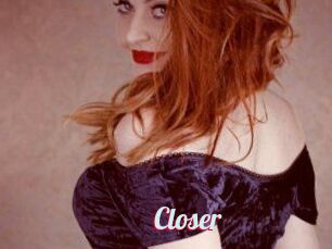 Closer