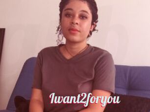 Iwant2foryou
