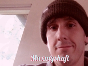 Maxmyshaft