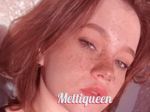 Mettiqueen