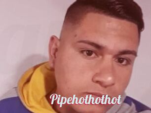Pipehothothot
