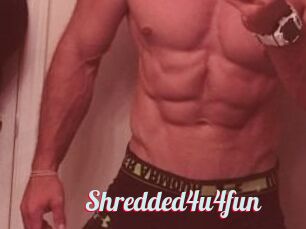 Shredded4u4fun