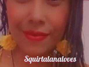 Squirtalanaloves