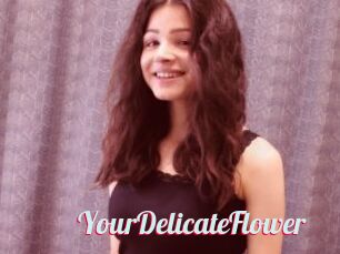 YourDelicateFlower